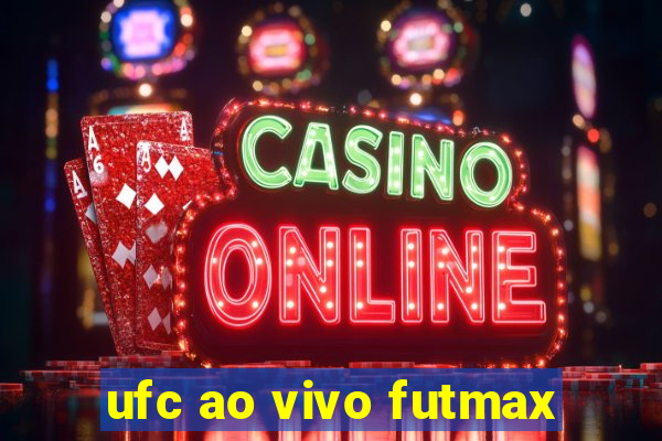 ufc ao vivo futmax